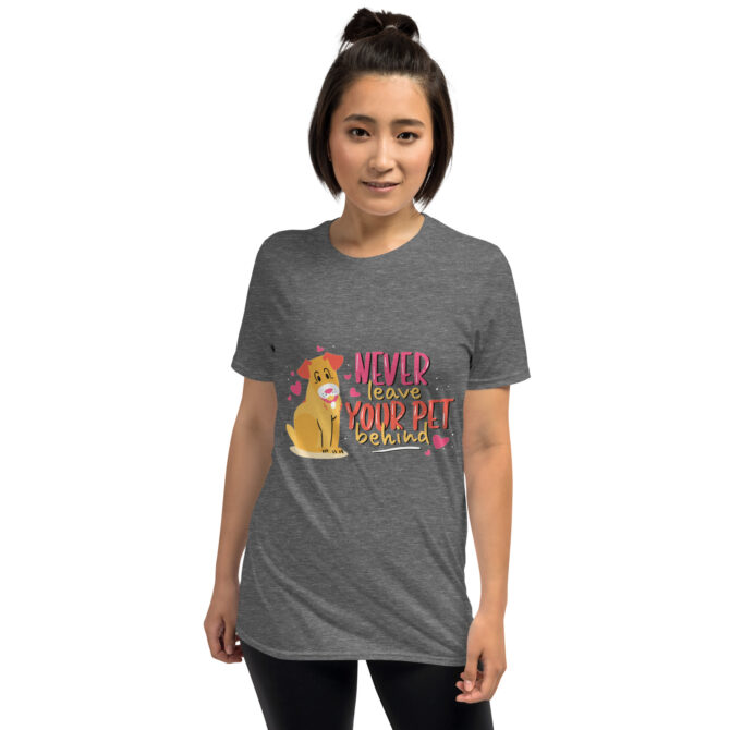 Never Leave Your Pet Behind – Cute Dog Lover T-Shirt - Unisex T-Shirt