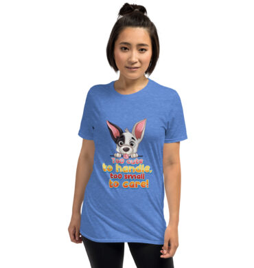 Too Cute to Handle Dog T-Shirt – Funny Small Pup Tee - Unisex T-Shirt