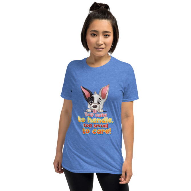 Too Cute to Handle Dog T-Shirt – Funny Small Pup Tee - Unisex T-Shirt