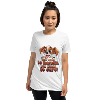 Too Cute to Handle Dog T-Shirt – Funny Puppy Cartoon Tee - Unisex T-Shirt