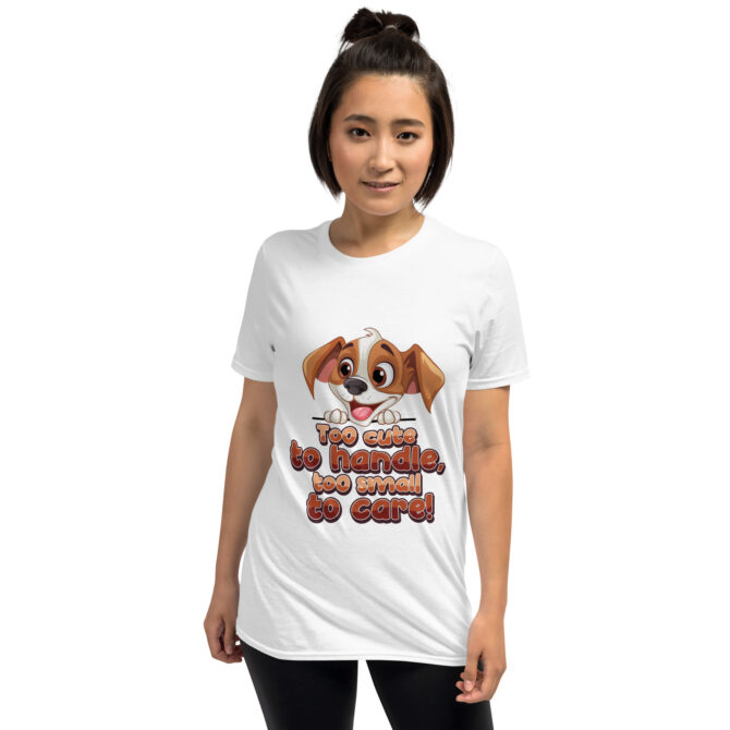 Too Cute to Handle Dog T-Shirt – Funny Puppy Cartoon Tee - Unisex T-Shirt