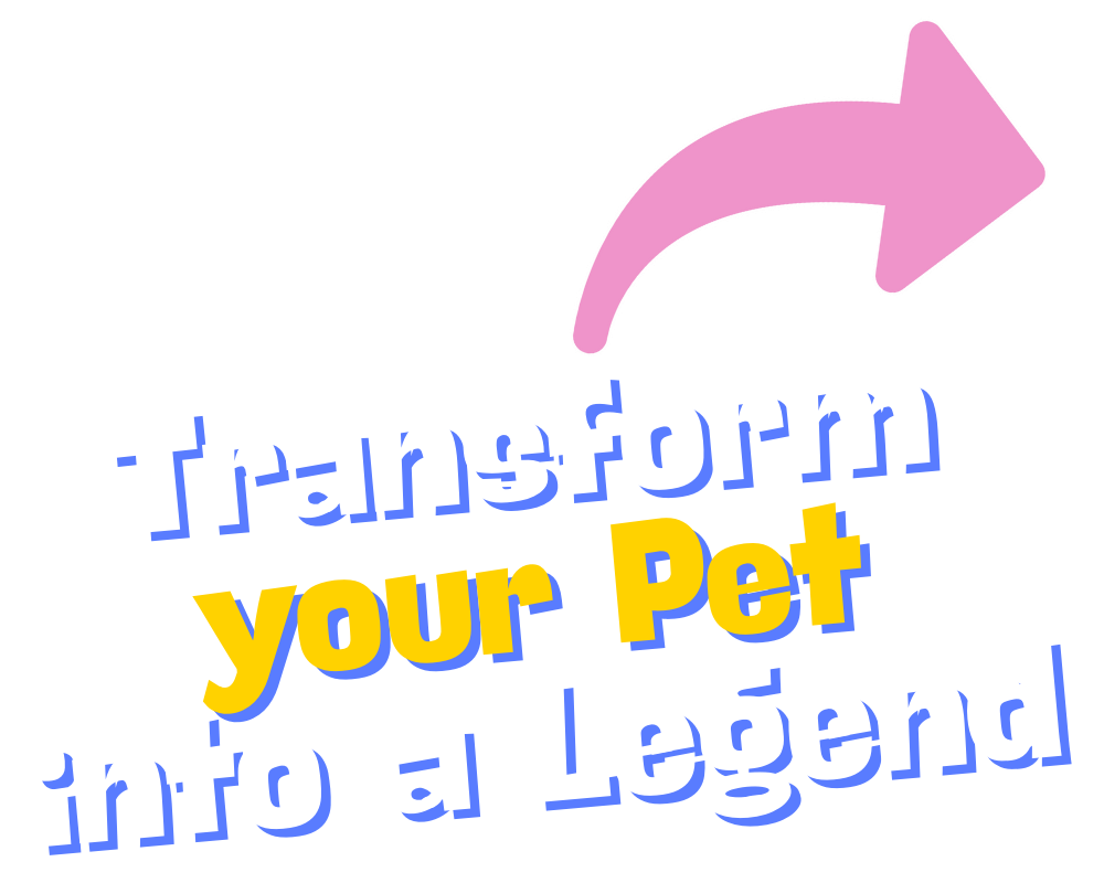 Transform your pet into a legend